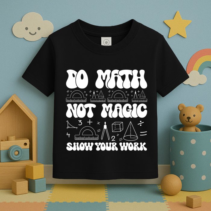 Do Mathnot Magic Show Your Work Funny Math Back To School Toddler T-Shirt
