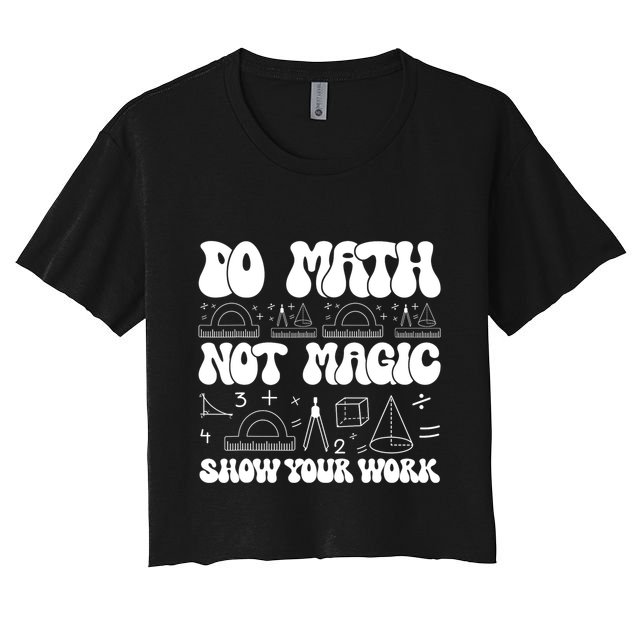 Do Mathnot Magic Show Your Work Funny Math Back To School Crop Top