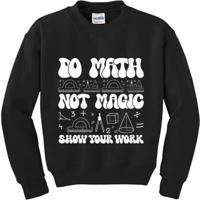 Do Mathnot Magic Show Your Work Funny Math Back To School Kids Sweatshirt