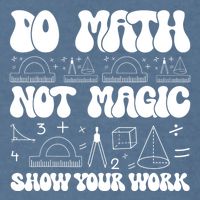 Do Mathnot Magic Show Your Work Funny Math Back To School Garment-Dyed Sweatshirt