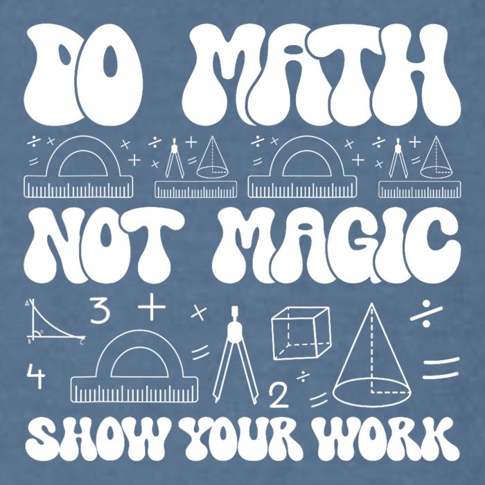 Do Mathnot Magic Show Your Work Funny Math Back To School Garment-Dyed Sweatshirt