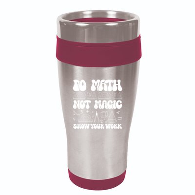 Do Mathnot Magic Show Your Work Funny Math Back To School 16oz Travel Tumbler
