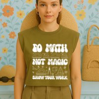 Do Mathnot Magic Show Your Work Funny Math Back To School Garment-Dyed Women's Muscle Tee