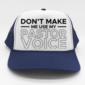 Don't Make Me Use My Pastor Voice Sermon Church Jesus Christ Gift Trucker Hat