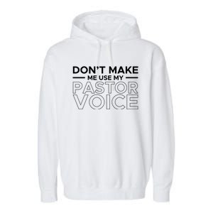 Don't Make Me Use My Pastor Voice Sermon Church Jesus Christ Gift Garment-Dyed Fleece Hoodie