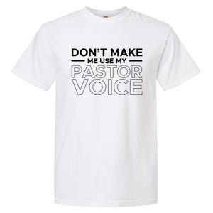 Don't Make Me Use My Pastor Voice Sermon Church Jesus Christ Gift Garment-Dyed Heavyweight T-Shirt