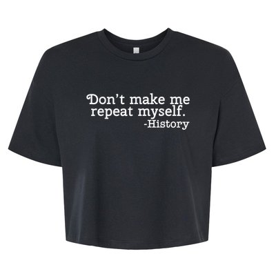 Don't Make Me Repeat Myself School History Teacher Bella+Canvas Jersey Crop Tee