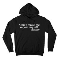 Don't Make Me Repeat Myself School History Teacher Hoodie