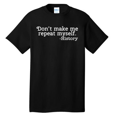 Don't Make Me Repeat Myself School History Teacher Tall T-Shirt