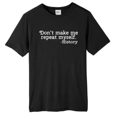 Don't Make Me Repeat Myself School History Teacher Tall Fusion ChromaSoft Performance T-Shirt