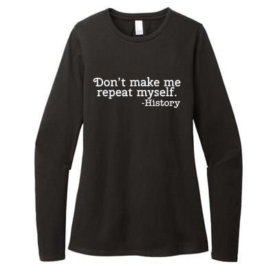 Don't Make Me Repeat Myself School History Teacher Womens CVC Long Sleeve Shirt