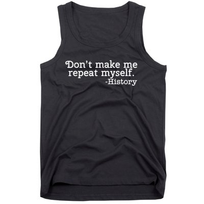 Don't Make Me Repeat Myself School History Teacher Tank Top