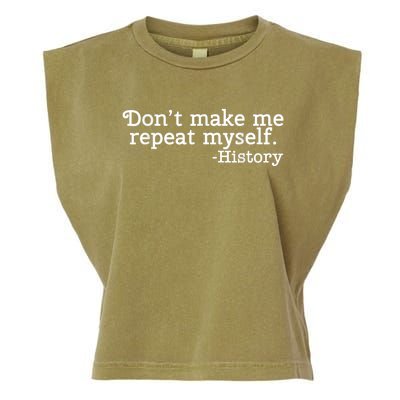 Don't Make Me Repeat Myself School History Teacher Garment-Dyed Women's Muscle Tee