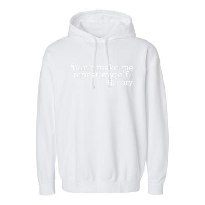 Don't Make Me Repeat Myself School History Teacher Garment-Dyed Fleece Hoodie