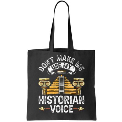 Don't Make Me Use My Historian Voice Historic History Job Tote Bag