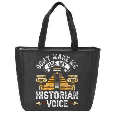 Don't Make Me Use My Historian Voice Historic History Job Zip Tote Bag