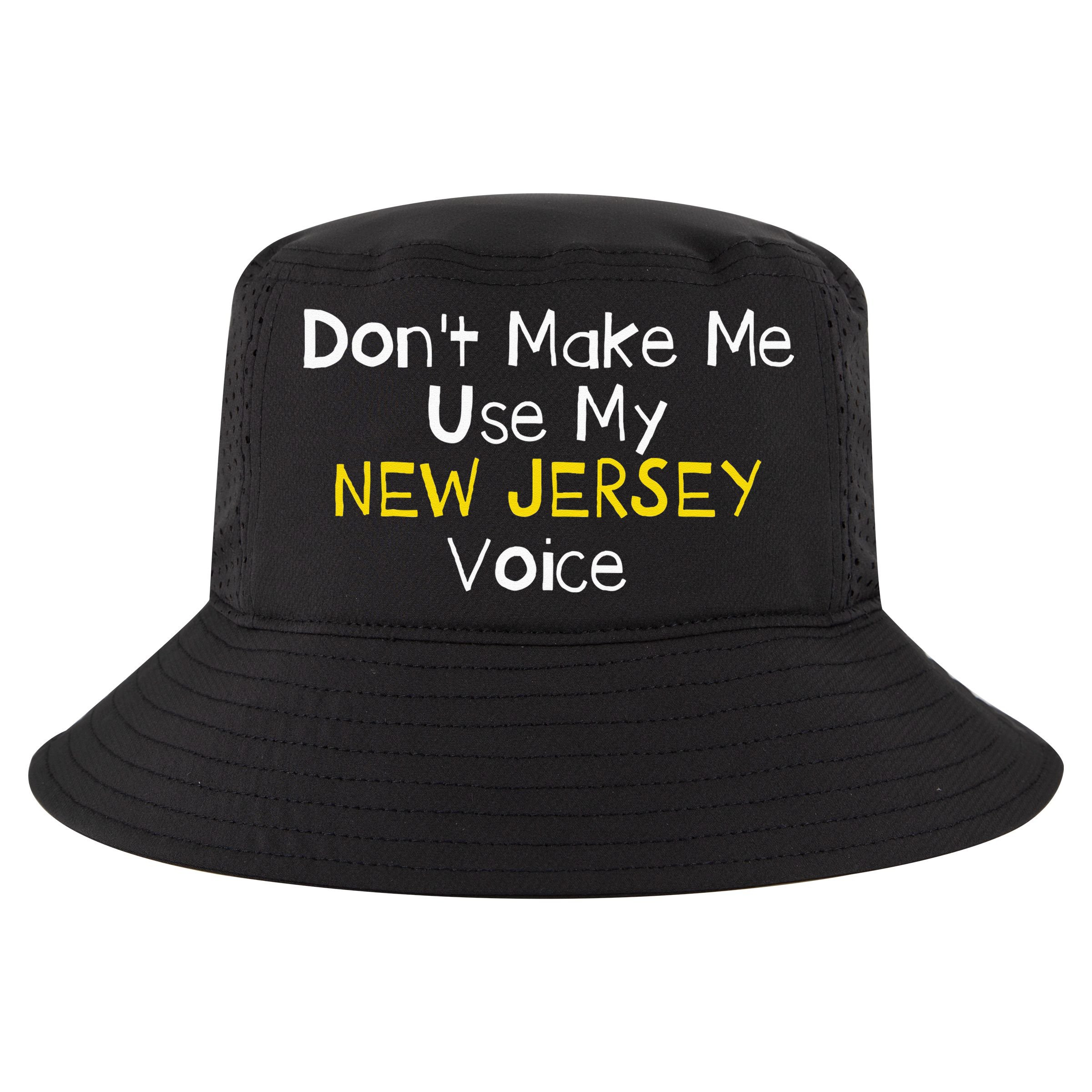 Don't Make Me Use My New Jersey Voice Cool Comfort Performance Bucket Hat