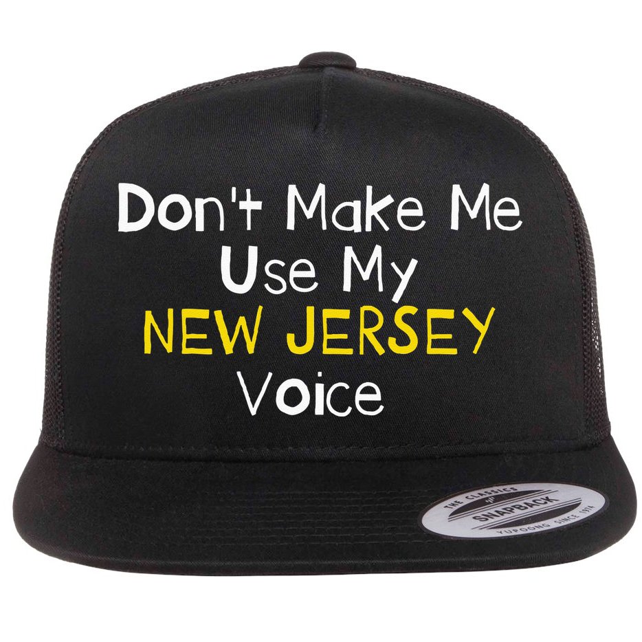 Don't Make Me Use My New Jersey Voice Flat Bill Trucker Hat