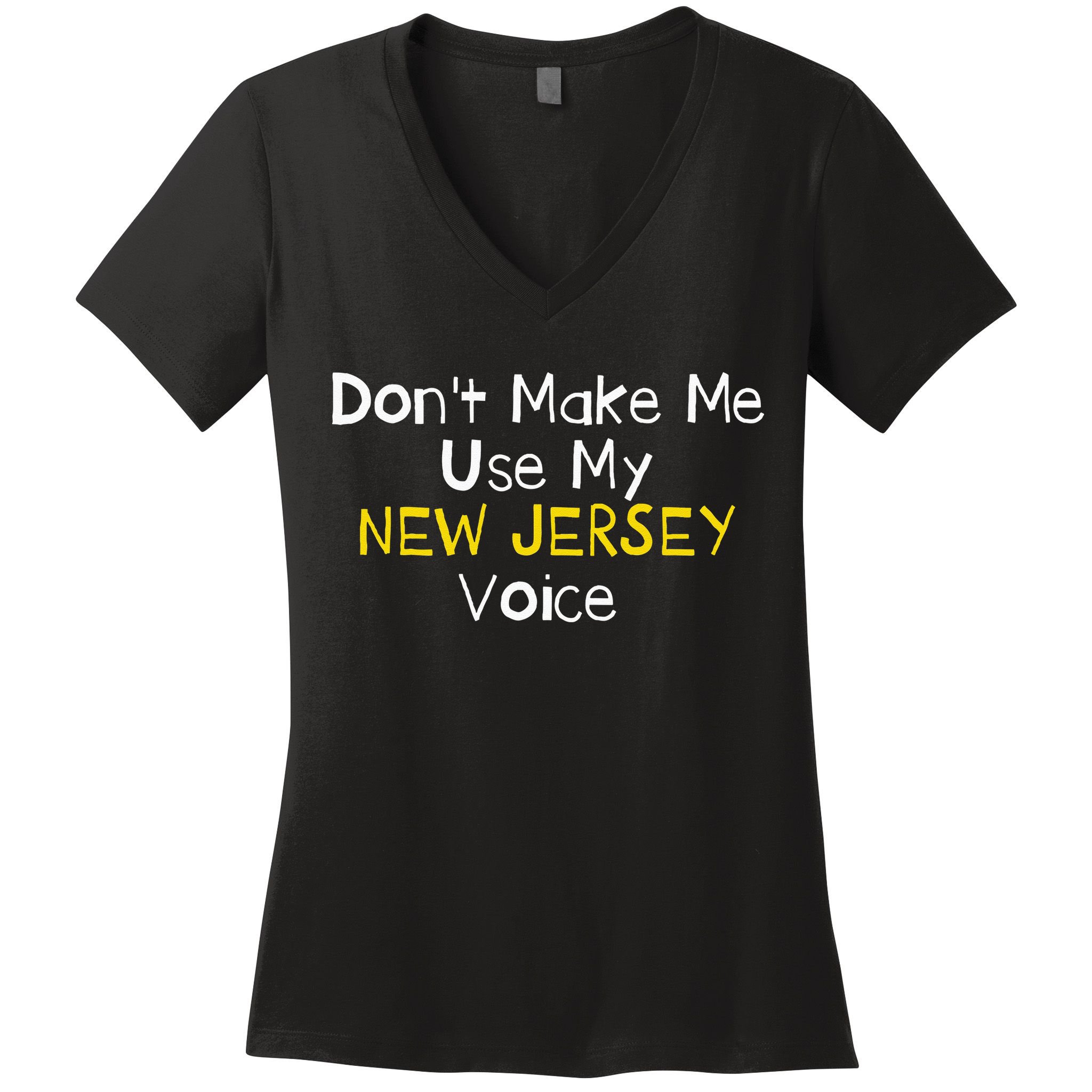 Don't Make Me Use My New Jersey Voice Women's V-Neck T-Shirt