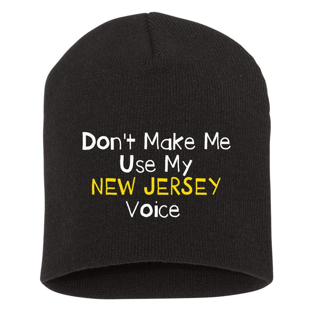 Don't Make Me Use My New Jersey Voice Short Acrylic Beanie
