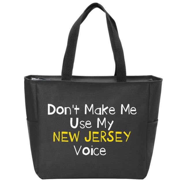 Don't Make Me Use My New Jersey Voice Zip Tote Bag