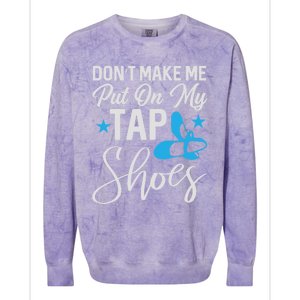 Don't Make Me Put On My Tap Shoes Cool Gift Colorblast Crewneck Sweatshirt