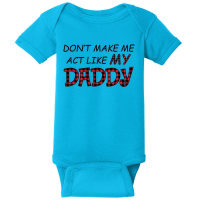 Don't Make Me Act Like Daddy Gift For Daughter Cute Gift Baby Bodysuit