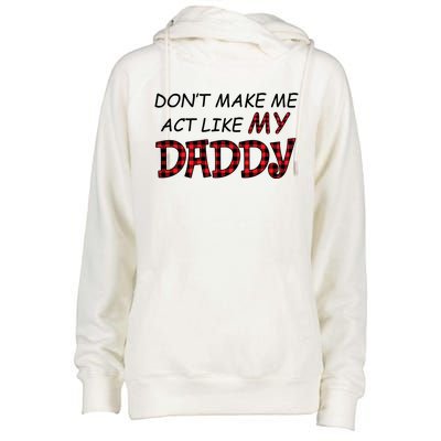 Don't Make Me Act Like Daddy Gift For Daughter Cute Gift Womens Funnel Neck Pullover Hood