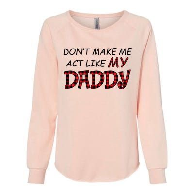 Don't Make Me Act Like Daddy Gift For Daughter Cute Gift Womens California Wash Sweatshirt