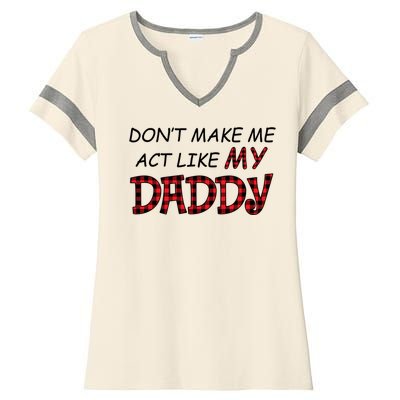 Don't Make Me Act Like Daddy Gift For Daughter Cute Gift Ladies Halftime Notch Neck Tee