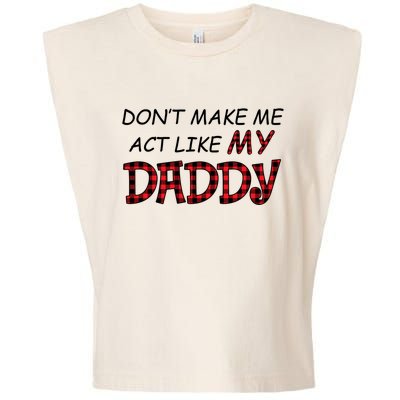 Don't Make Me Act Like Daddy Gift For Daughter Cute Gift Garment-Dyed Women's Muscle Tee