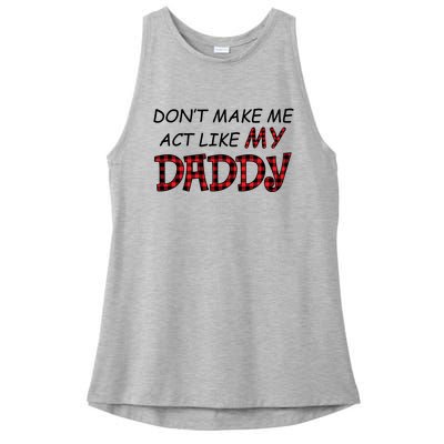 Don't Make Me Act Like Daddy Gift For Daughter Cute Gift Ladies PosiCharge Tri-Blend Wicking Tank