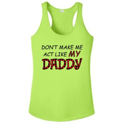 Don't Make Me Act Like Daddy Gift For Daughter Cute Gift Ladies PosiCharge Competitor Racerback Tank