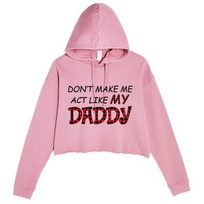 Don't Make Me Act Like Daddy Gift For Daughter Cute Gift Crop Fleece Hoodie