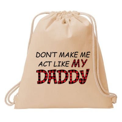 Don't Make Me Act Like Daddy Gift For Daughter Cute Gift Drawstring Bag