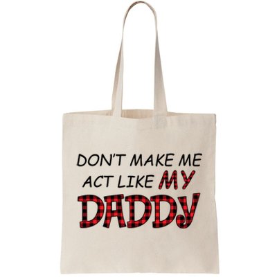 Don't Make Me Act Like Daddy Gift For Daughter Cute Gift Tote Bag