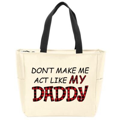 Don't Make Me Act Like Daddy Gift For Daughter Cute Gift Zip Tote Bag