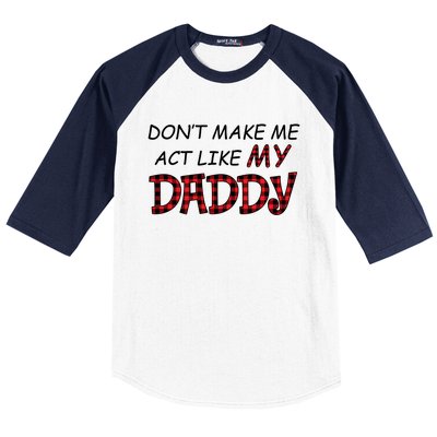 Don't Make Me Act Like Daddy Gift For Daughter Cute Gift Baseball Sleeve Shirt