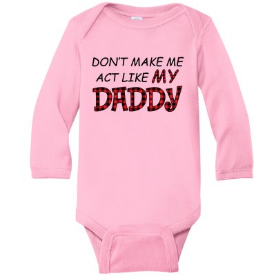 Don't Make Me Act Like Daddy Gift For Daughter Cute Gift Baby Long Sleeve Bodysuit