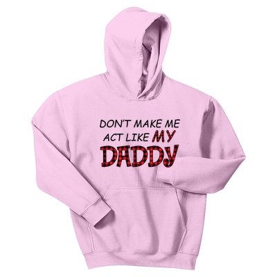 Don't Make Me Act Like Daddy Gift For Daughter Cute Gift Kids Hoodie