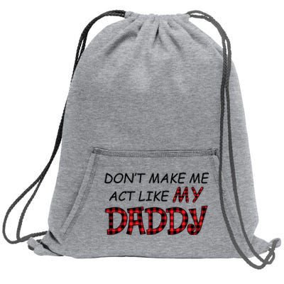 Don't Make Me Act Like Daddy Gift For Daughter Cute Gift Sweatshirt Cinch Pack Bag