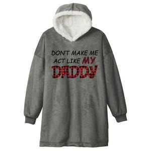 Don't Make Me Act Like Daddy Gift For Daughter Cute Gift Hooded Wearable Blanket