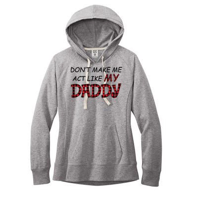 Don't Make Me Act Like Daddy Gift For Daughter Cute Gift Women's Fleece Hoodie