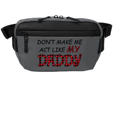 Don't Make Me Act Like Daddy Gift For Daughter Cute Gift Crossbody Pack