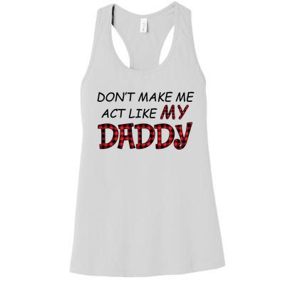 Don't Make Me Act Like Daddy Gift For Daughter Cute Gift Women's Racerback Tank