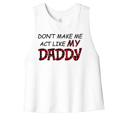 Don't Make Me Act Like Daddy Gift For Daughter Cute Gift Women's Racerback Cropped Tank