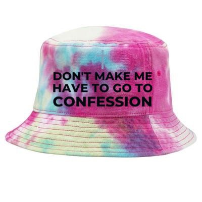 DonT Make Me Have To Go To Confession Catholic Funny Church Tie-Dyed Bucket Hat