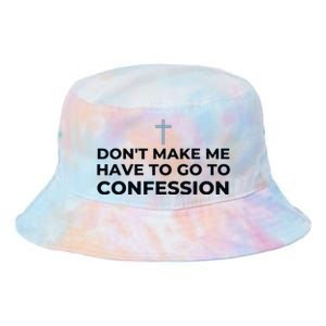 DonT Make Me Have To Go To Confession Catholic Funny Church Tie Dye Newport Bucket Hat