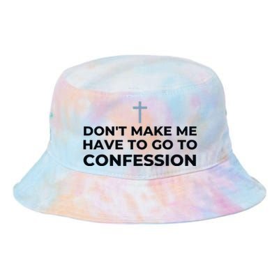 DonT Make Me Have To Go To Confession Catholic Funny Church Tie Dye Newport Bucket Hat