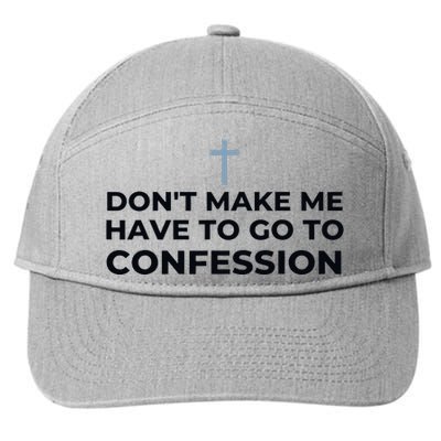 DonT Make Me Have To Go To Confession Catholic Funny Church 7-Panel Snapback Hat